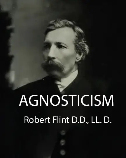 Flint, Robert. Agnosticism. Edinburgh: William Blackwood and Sons, 1903